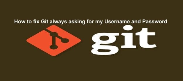 How to fix Git always asking for my Username and Password
